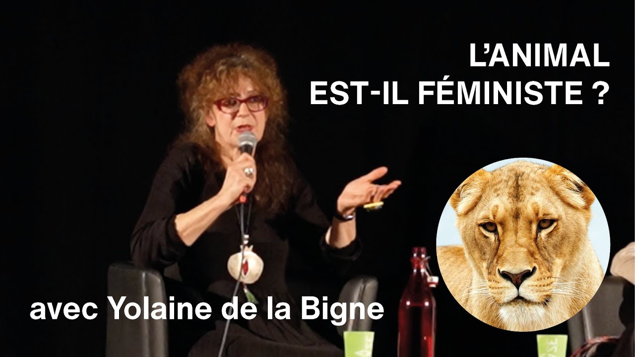 L’Animal est-il féministe ? (Conférence Yolaine de la Bigne)