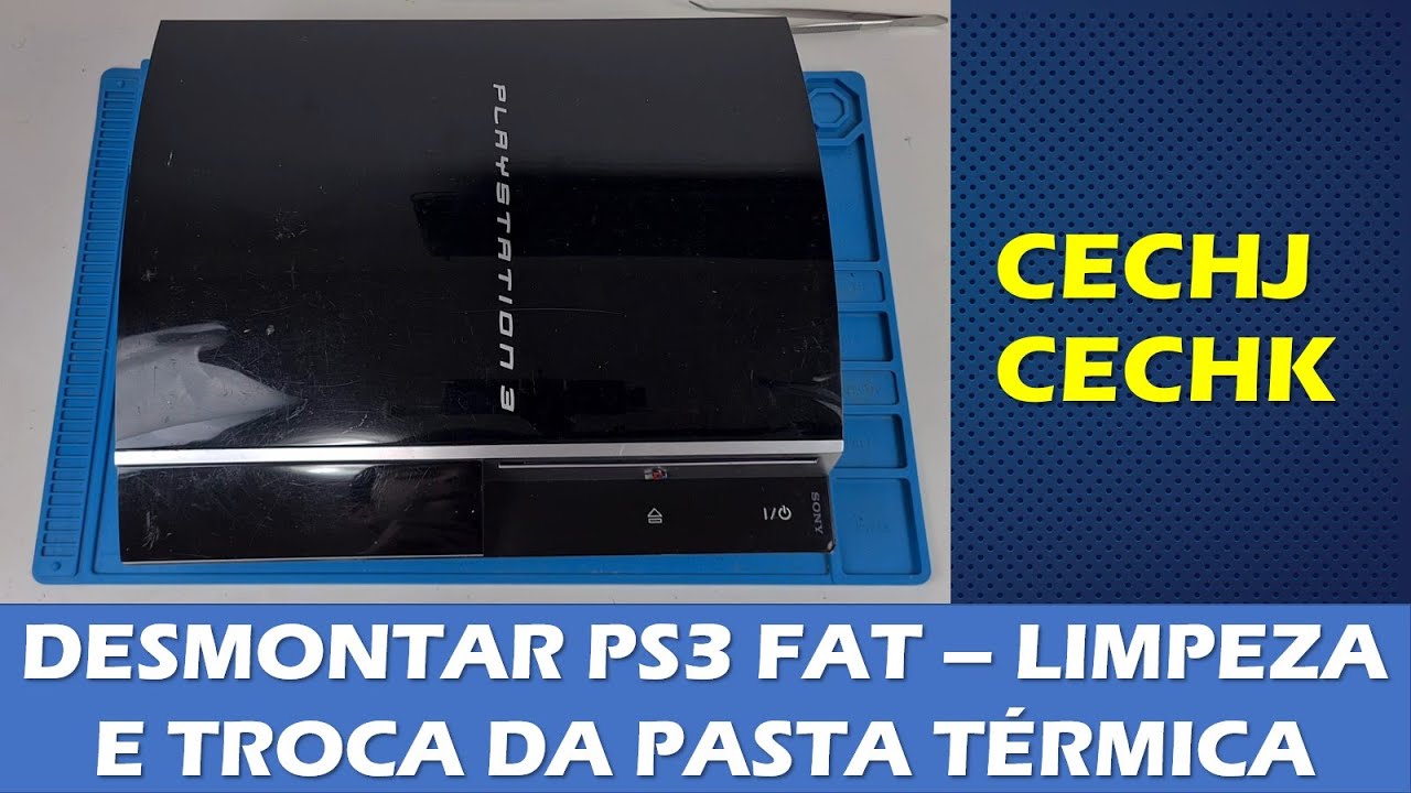 COMO DESMONTAR PLAYSTATION 3 FAT CECHJ e CECHK - LIMPEZA E TROCA DE PASTA TÉRMICA DO PS3