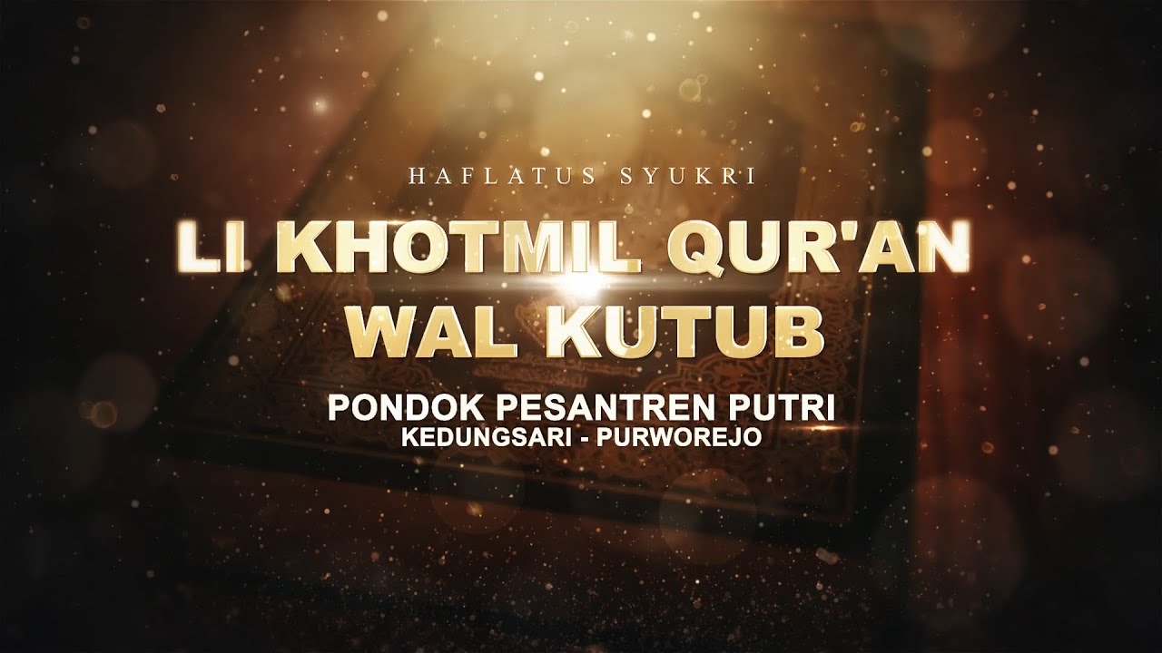 HAFLATUS SYUKRI LI KHOTMIL QUR'AN WAL KUTUB PONDOK PESANTREN PUTRI KEDUNGSARI PURWOREJO