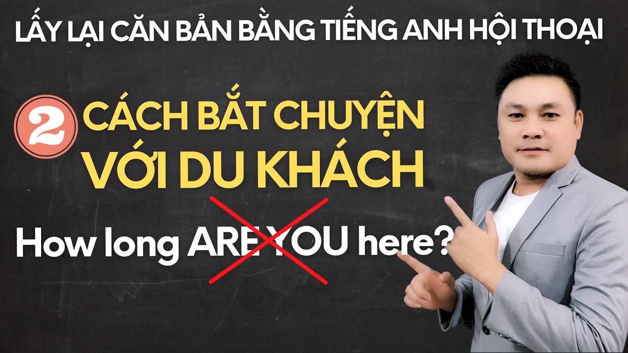 Lấy lại căn bản 2: ► Trò chuyện với một du khách ► Bạn ở đây bao lâu rồi? - Thắng Phạm