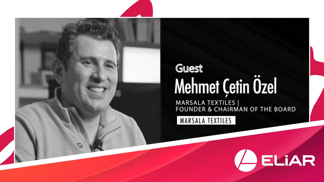 Mehmet Çetin Özel | Marsala Textiles | Founder & Chairman of the Board #Eliar Interviews