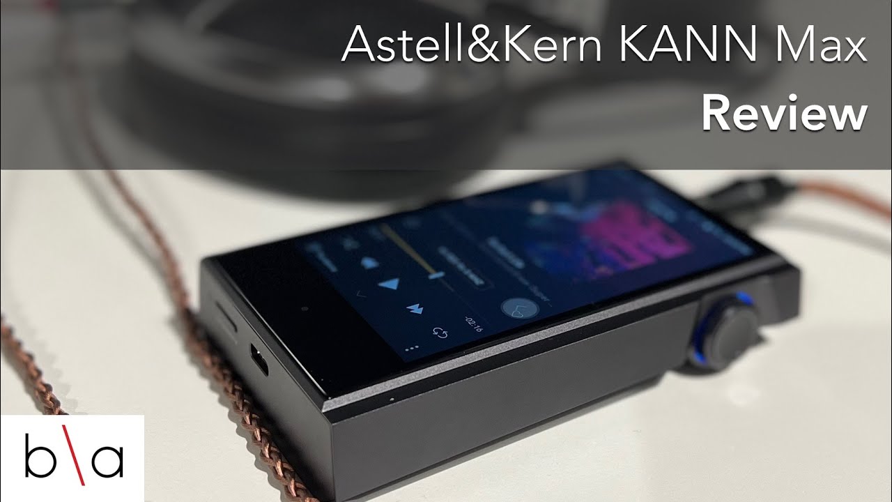Обзор Astell&Kern KANN Max | Мощный портативный цифровой аудиоплеер