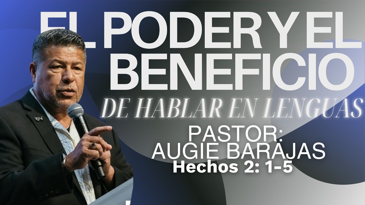 EL PODER Y EL BENEFICIO DE HABLAR EN LENGUAS l Hechos 2:1-5 l Pastor: Augie Barajas