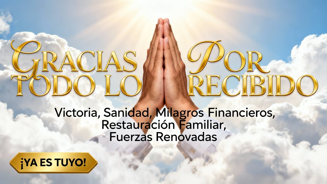 Agradeciendo los Milagros Recibidos - Sanidad, Provisión y Paz en el Hogar