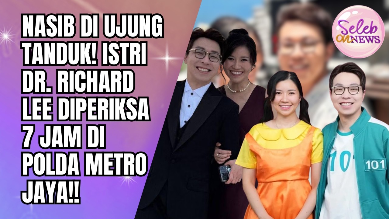 NASIB DI UJUNG TANDUK! ISTRI DR. RICHARD LEE DIPERIKSA 7 JAM DI POLDA METRO JAYA!! - SELEB ON NEWS