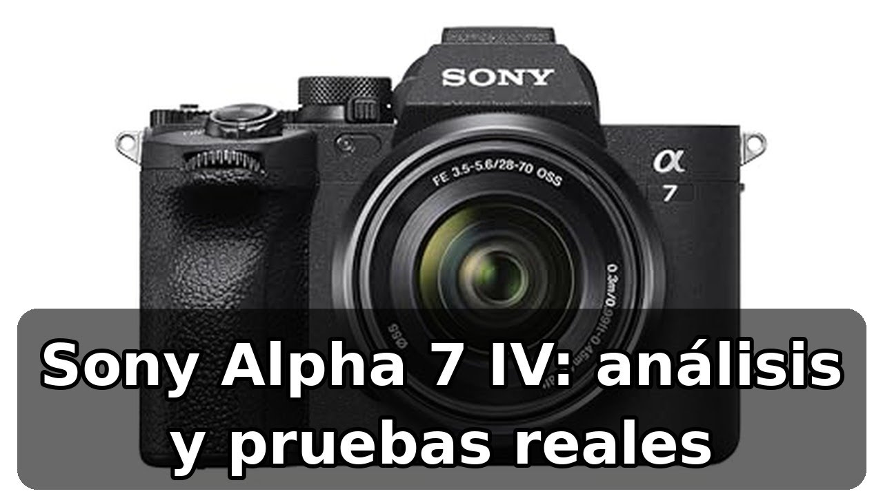 Review completa de la Sony Alpha 7 IV: 33MP, 4K60p y enfoque real