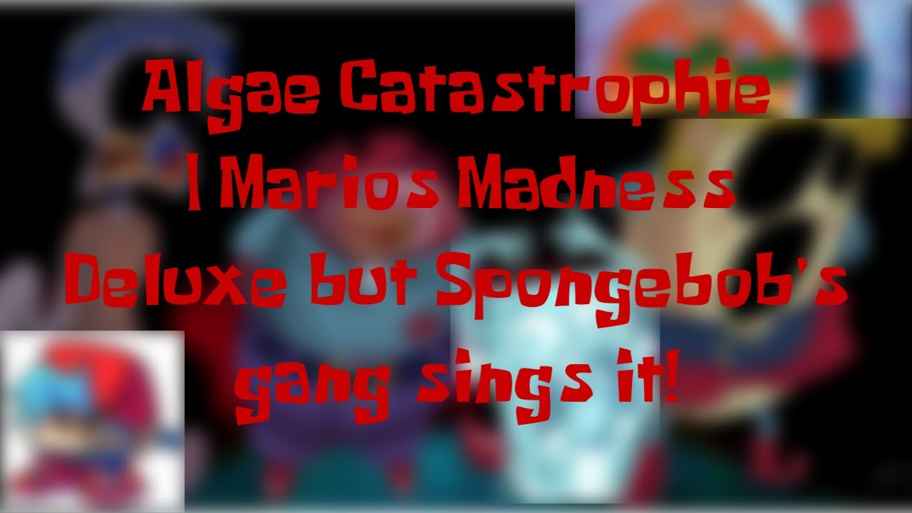 Algae Catastrophie | Marios Madness Deluxe but Spongebob's gang sings it! 🧽🎵 (+FLP)