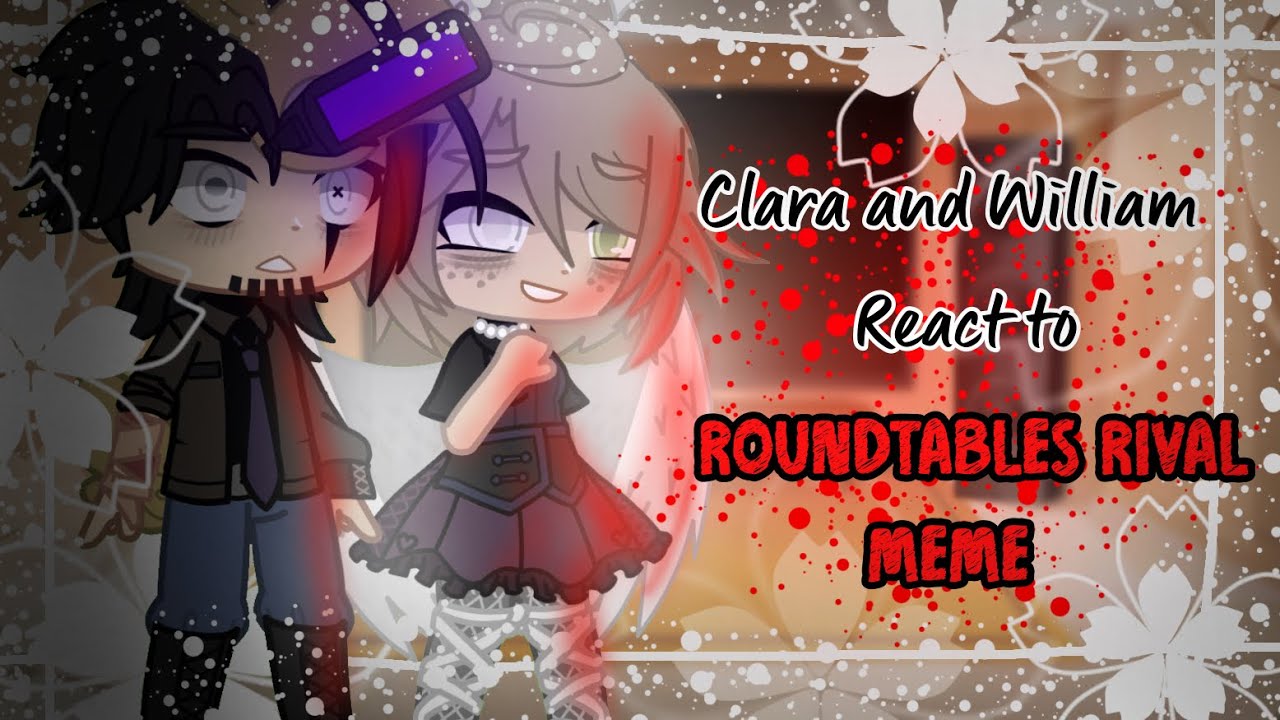 William and Clara react to roundtables rivals meme|| GCRV || Gacha club || FNAF ||