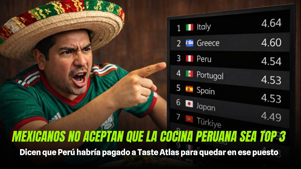 MEXICANOS NO ACEPTAN QUE LA COCINA PERUANA SEA TOP 3, Dicen que Perú habría pagado a Taste Atlas