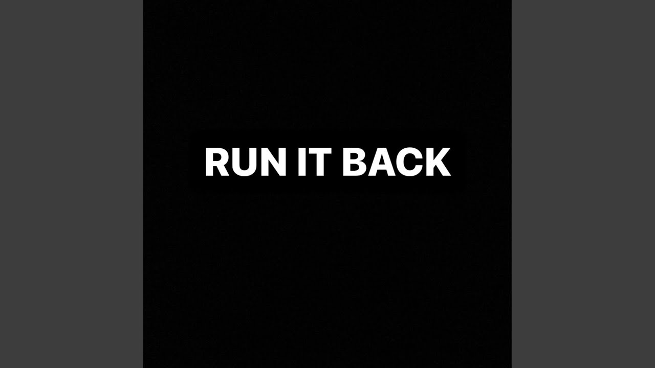 RUN IT BACK