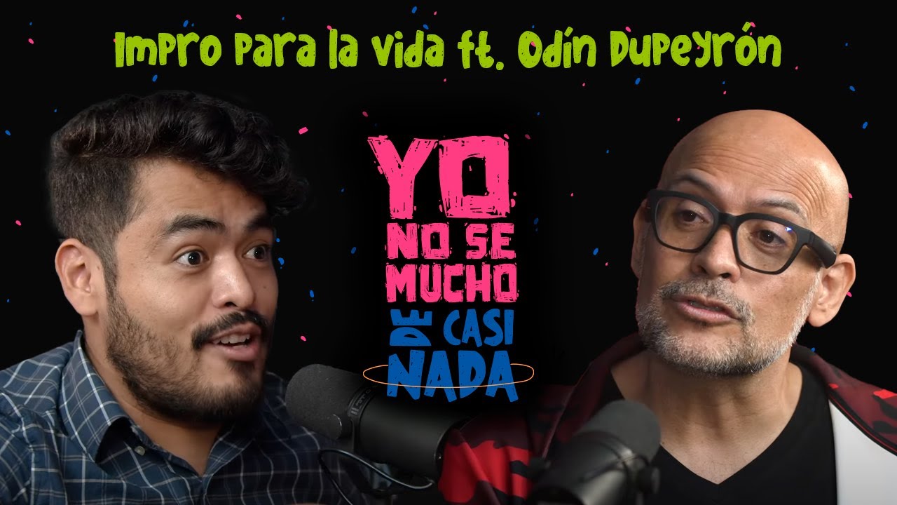 Yo No Sé Mucho de Casi Nada: Impro para la vida ft. Odín Dupeyrón
