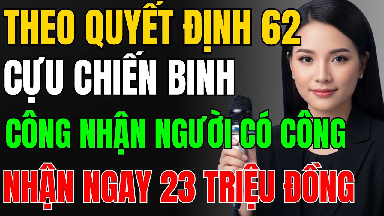 CHÍNH THỨC ÁP DỤNG: Cựu Chiến Binh QĐ 62 Được Hưởng Trợ Cấp Một Lần