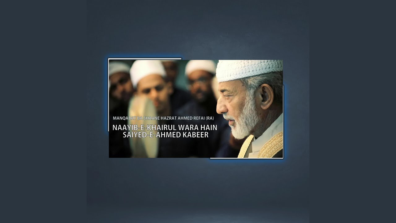 NAAYIB E KHAIRUL WARA HAIN SAIYED E AHMED KABEER