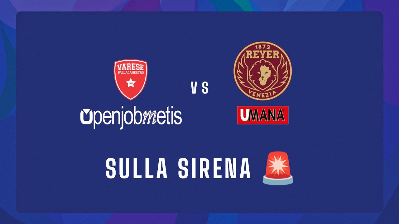 🚨 Sulla sirena: Openjobmetis Varese 🆚 Umana Reyer Venezia