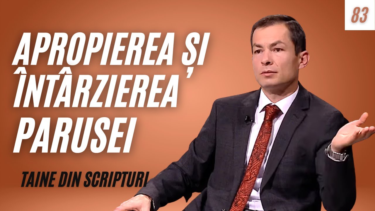APROPIEREA ȘI ÎNTÂRZIEREA PARUSEI | Taine din Scripturi | Laurențiu Moț | Ep. 83