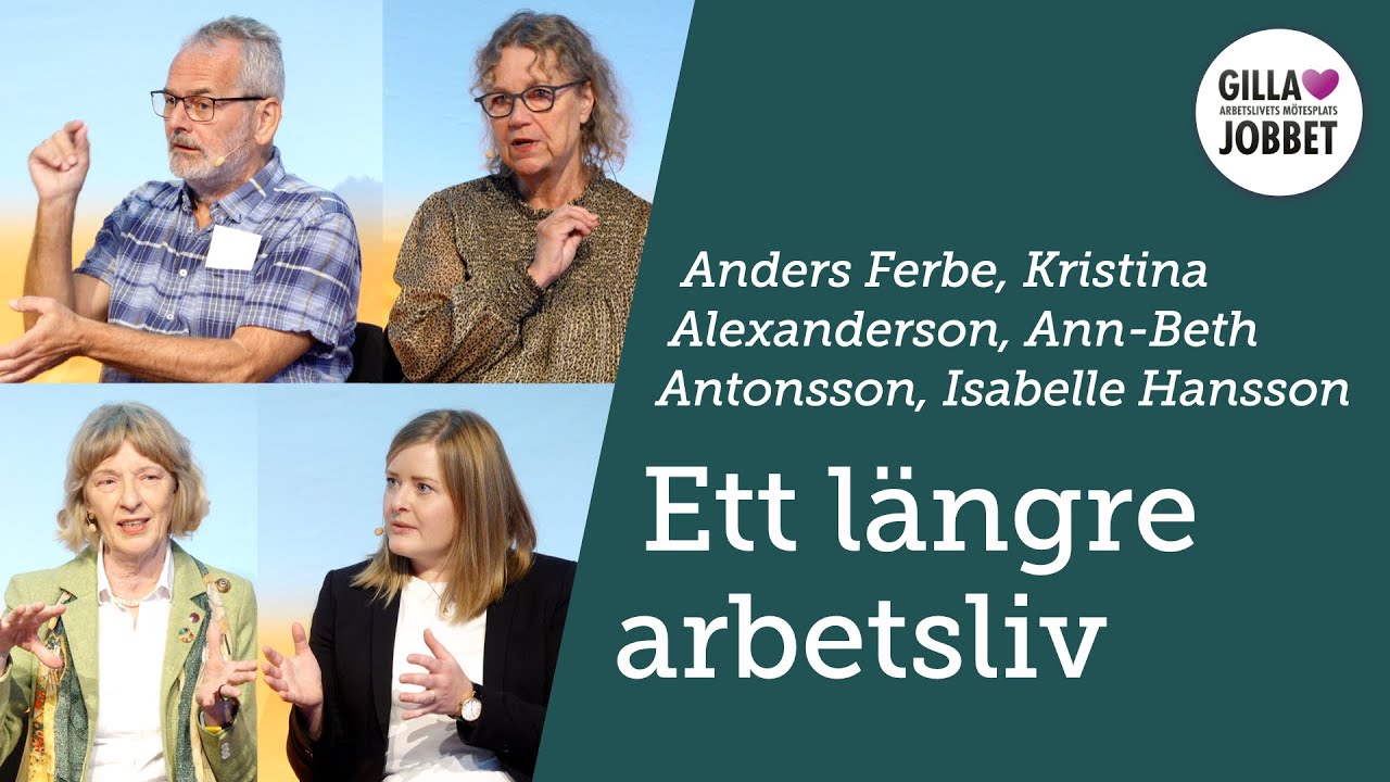 Ett längre arbetsliv – Anders Ferbe, Kristina Alexanderson, Ann-Beth Antonsson, Isabelle Hansson