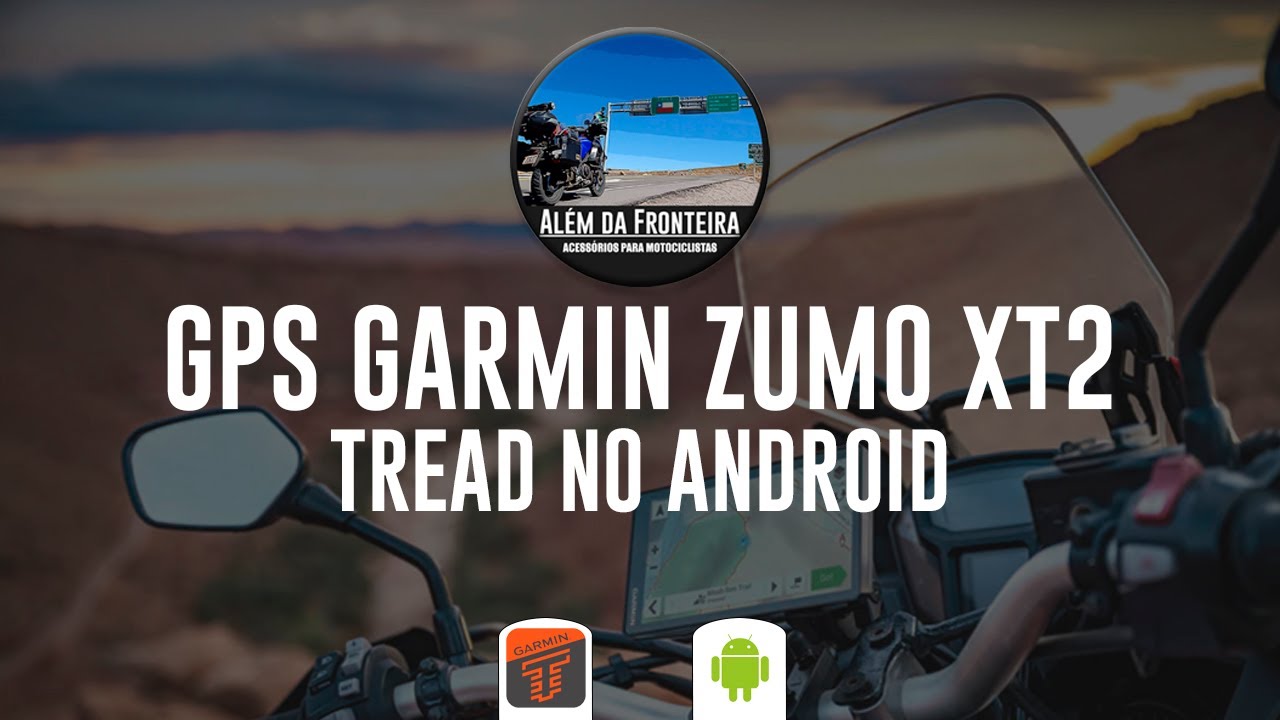 Aplicativo Tread GPS Garmin Zumo XT2 no ***ANDROID***