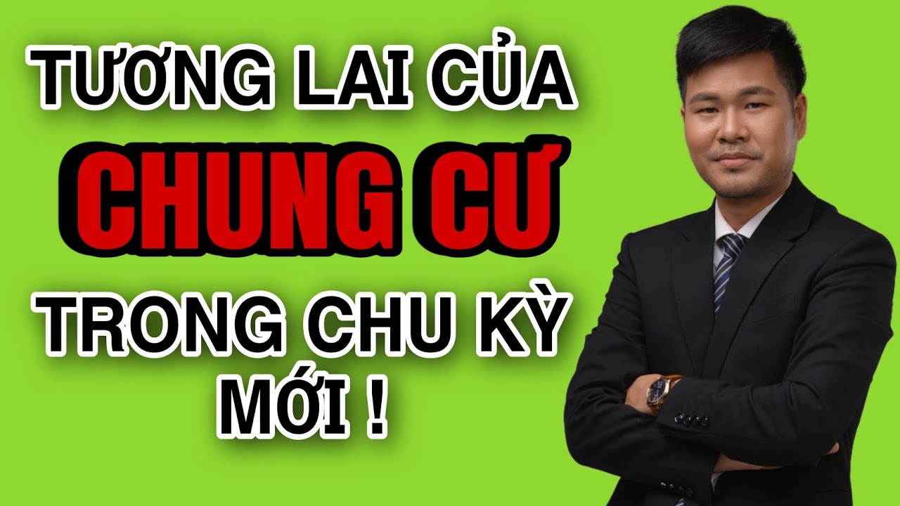 TƯƠNG LAI CỦA CHUNG CƯ TRONG CHU KỲ BĐS 2023-2032