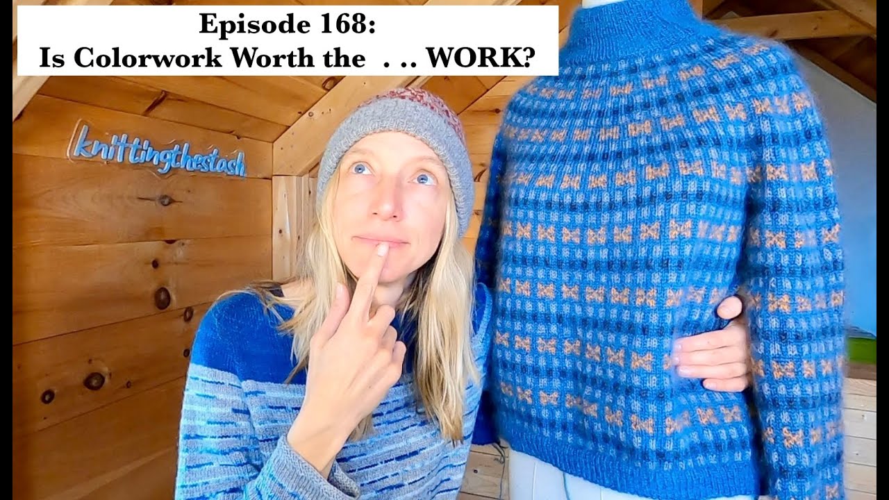 knittingthestash Episode 168: Is Colorwork Worth the . . .WORK?