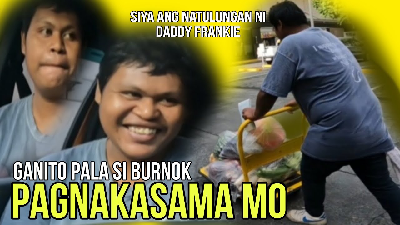 GANITO PALA SI BURNOK PAGNAKASAMA MO | Natulungan ni @Daddy Frankie
