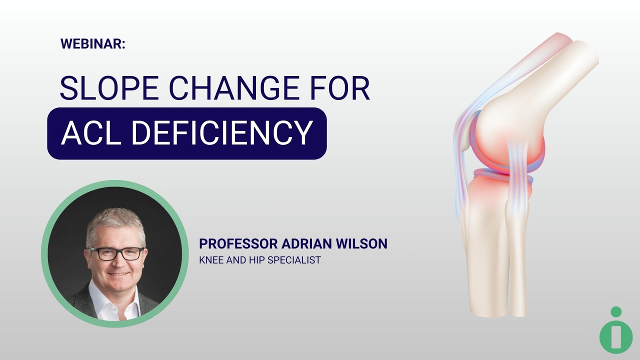 Webinar: Slope Change For ACL Deficiency | Prof Adrian Wilson