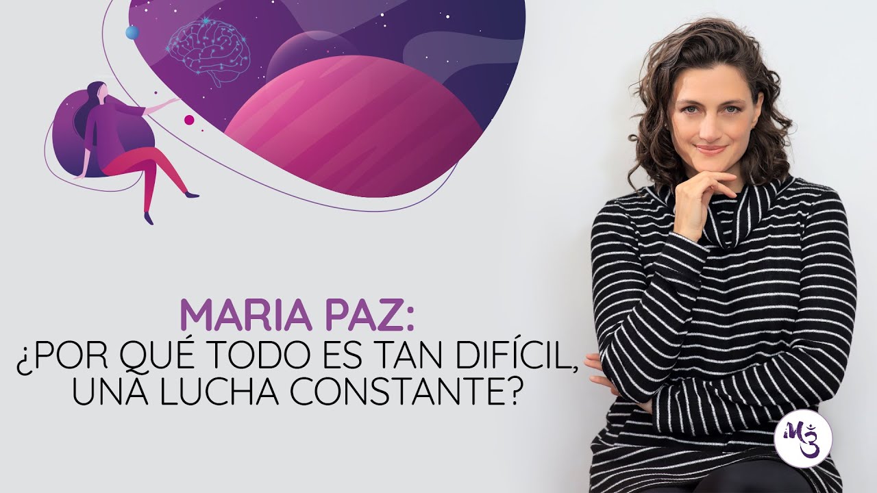 ¿Por Qué Todo Es Tan Difícil, Una Lucha Constante? | Maria Paz