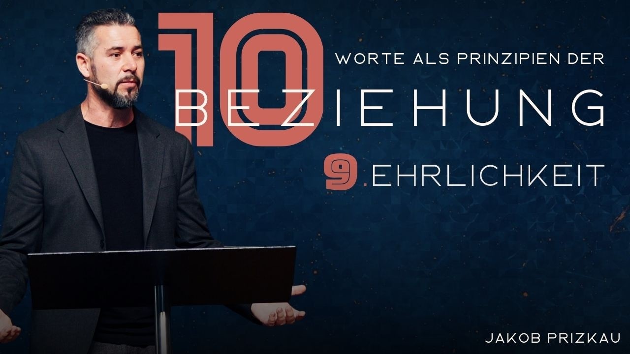 10 Worte als Prinzipien der Beziehung | 9. Ehrlichkeit | Jakob Prizkau