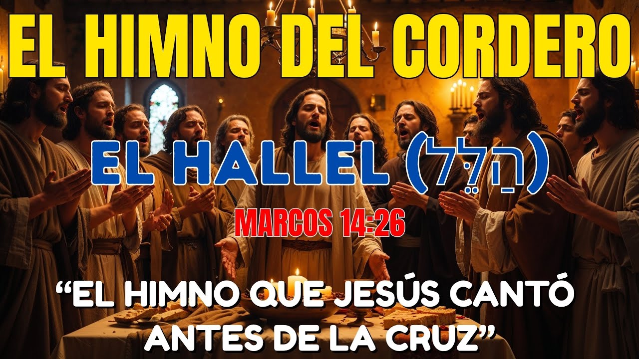 El Himno del Cordero – El Hallel - (El himno que Jesús cantó antes de la cruz) Salmos 113 al 118