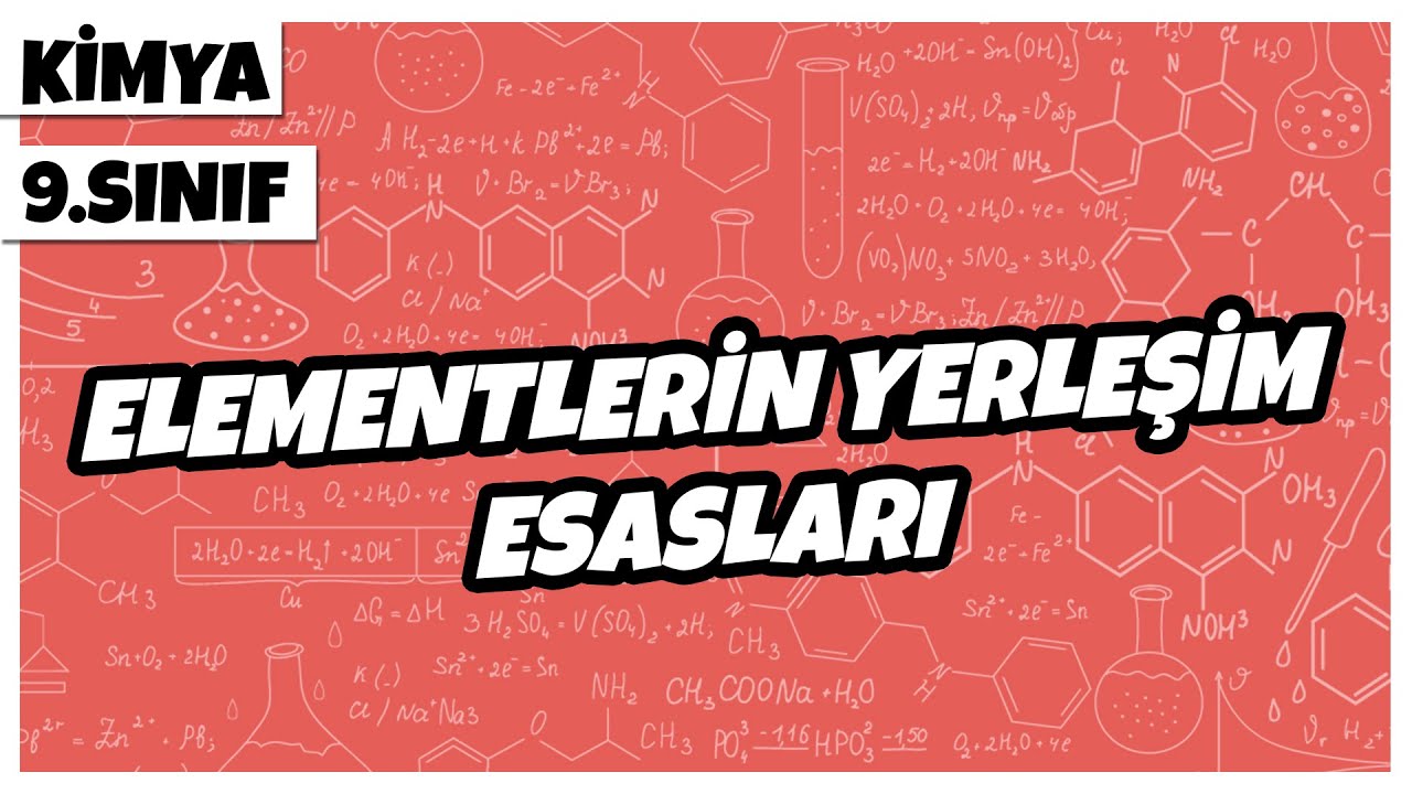 9. Sınıf Kimya - Elementlerin Yerleşim Esasları | 2022