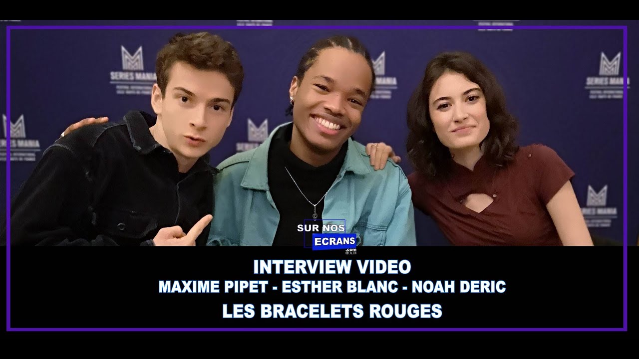 [Interview] Les Bracelets rouges Nouvelle génération - Maxime Pipet, Noah Deric & Esther Blanc - TF1