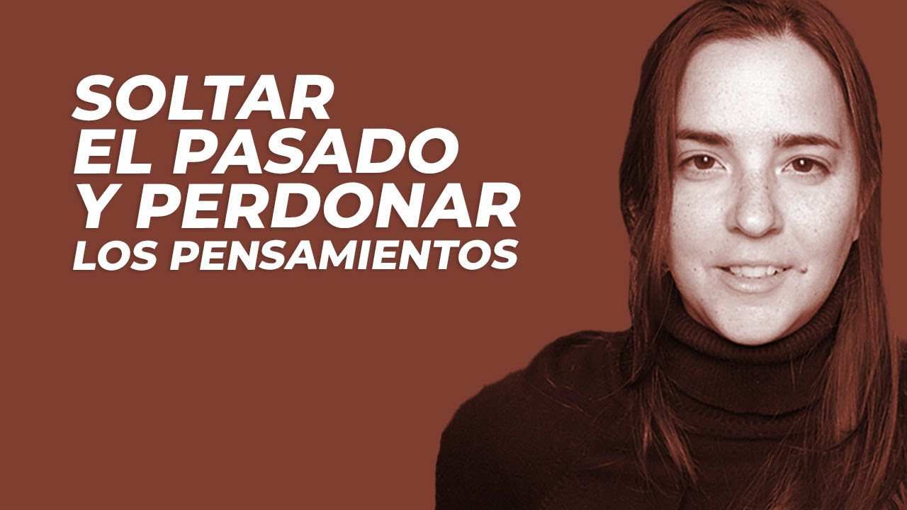 SOLTAR EL PASADO Y Perdonar Los Pensamientos | Perdón No Dual Y Desapego Auténtico