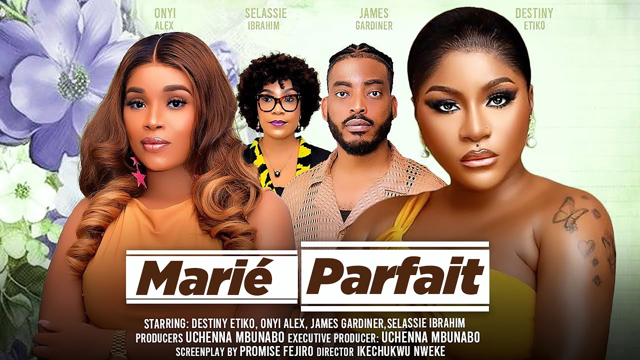 MARIÉ PARFAIT - DESTINY ETIKO, ONYI ALEX, JAMES GARDINER, films nigérians En français