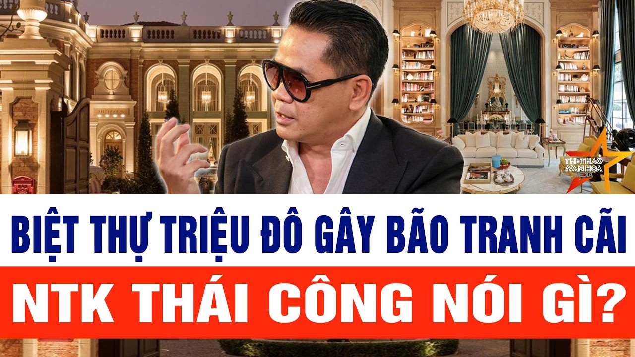 Thái Công lên tiếng trước “bão” chê biệt thự triệu đô ở Thành phố Hồ Chí Minh