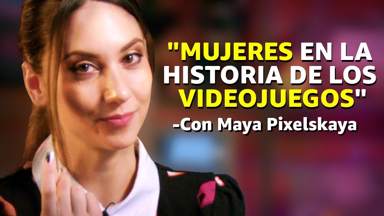 La historia de la mujer en los videojuegos con Maya Pixelskaya 💜