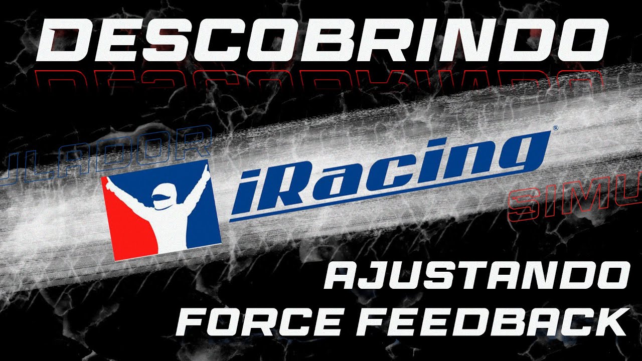 Descobrindo o iRacing: Como ajustar o Force Feedback | Guia Prático