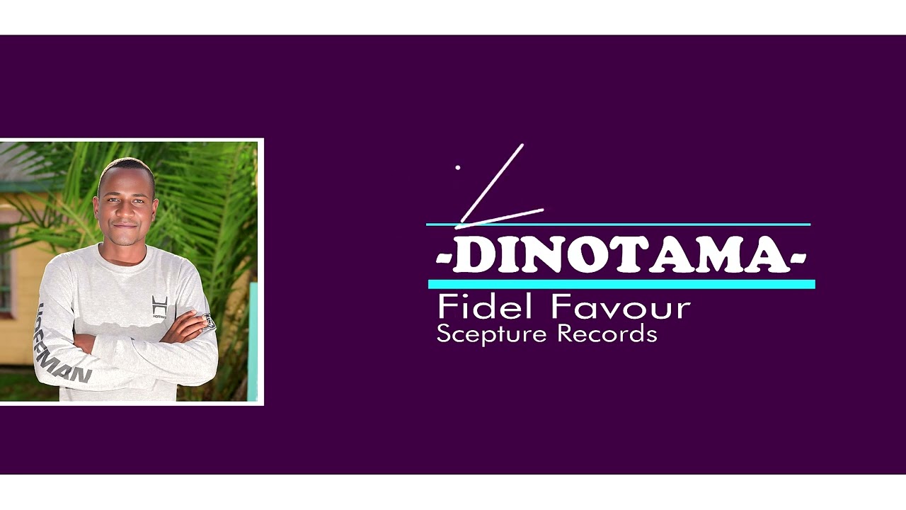 DINOTAMA SONG BY FIDEL FAVOUR OFFICIAL.