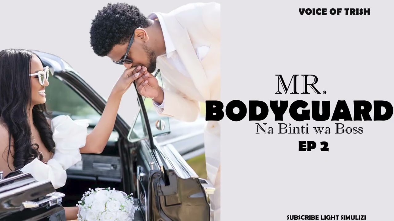 MR BODYGUARD EP 2[Simulizi nzuri ya mapenzi Visa na visasi]