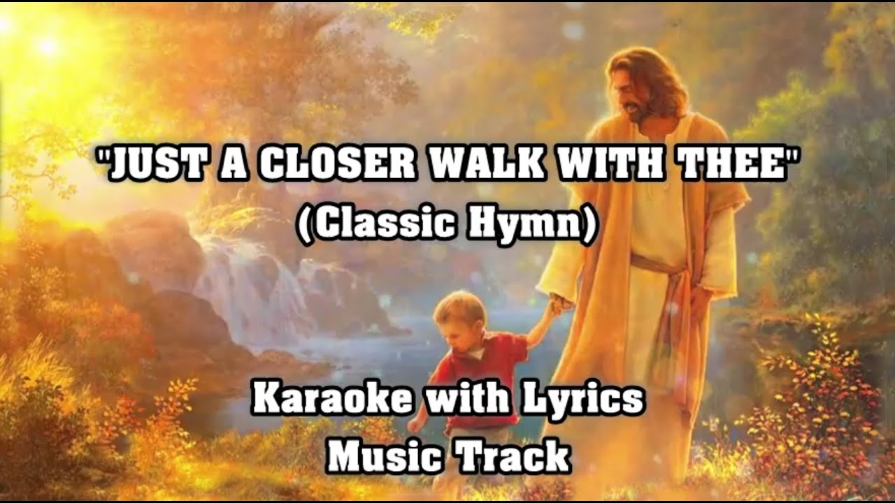JUST A CLOSER WALK WITH THEE 