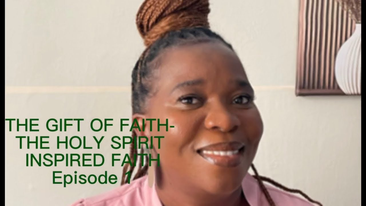 THE GIFT OF FAITH- THE HOLY SPIRIT INSPIRED FAITH