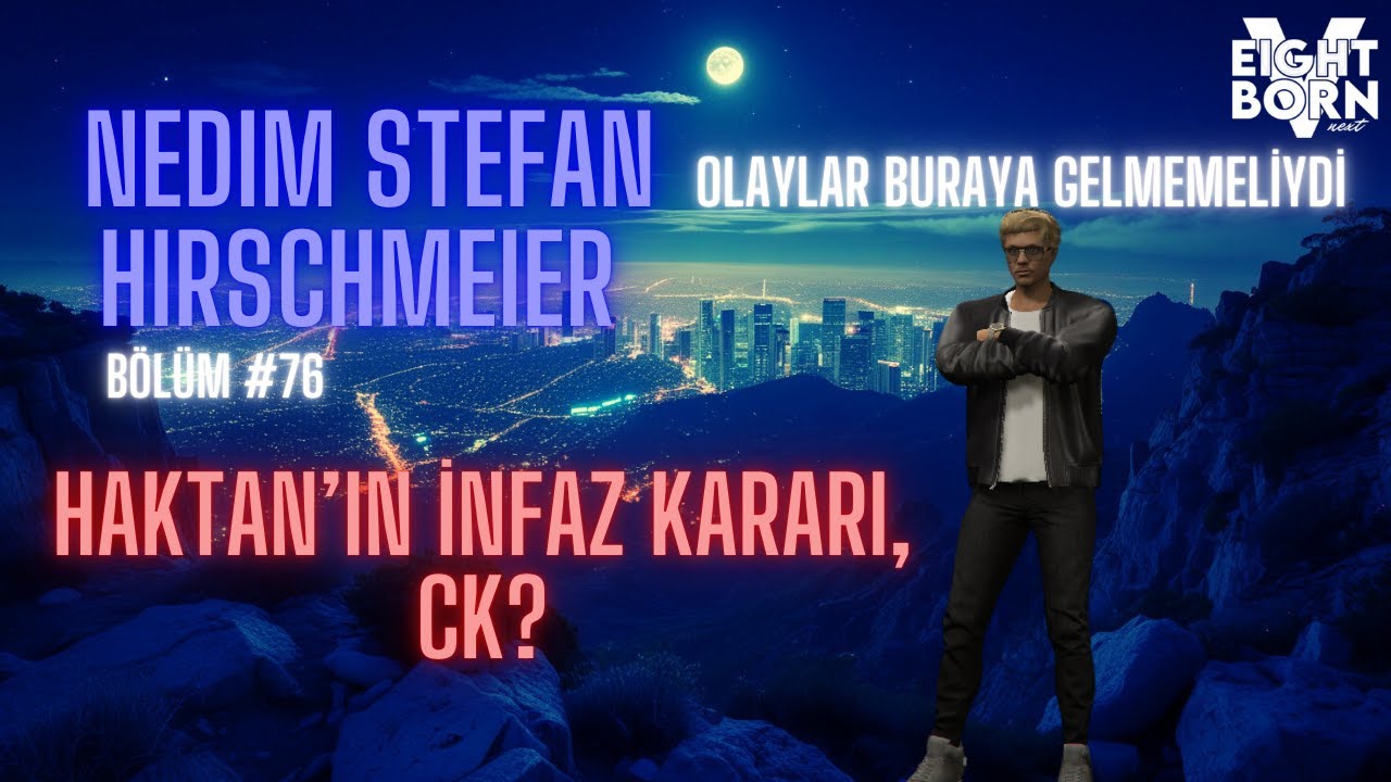 EightbornV Next | Nedim Stefan Hirschmeier | Haktanın infaz kararı, ck? | Bölüm 76