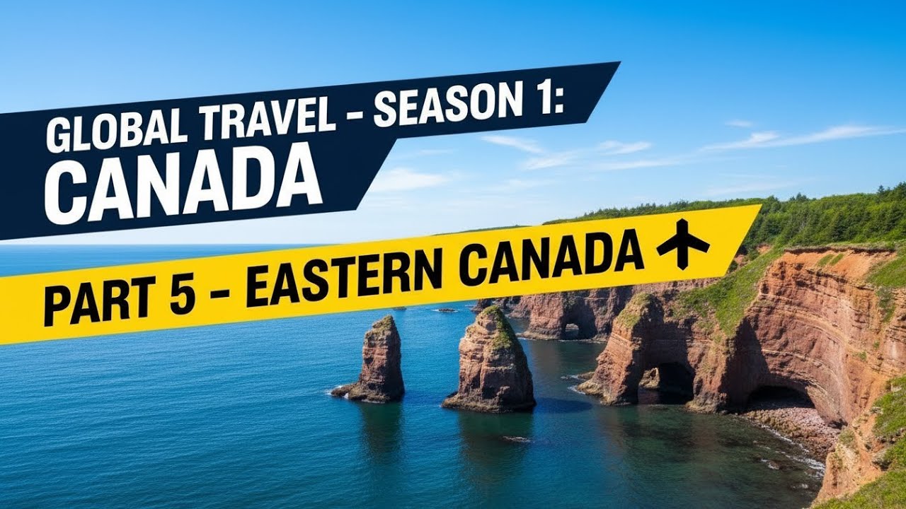 Global Travel – Season 1: Canada (Part 5 – Eastern Canada 🏰 + Full Recap & Ranking of Canada)
