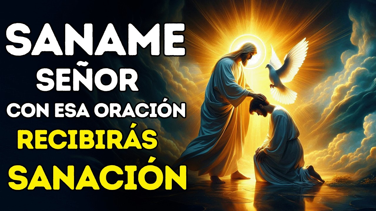 “SÁNAME SEÑOR” YO TE PIDO CON ESA PODEROSA Y MILAGROSA ORACIÓN DE SANACIÓN