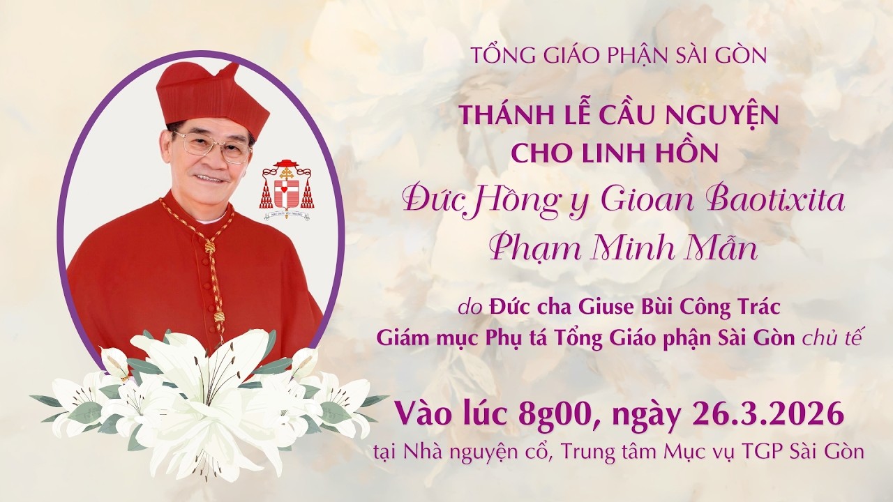 ✝️ Th&aacute;nh lễ cầu nguyện cho linh hồn ĐHY GB Phạm Minh Mẫn | 8g00 ng&agrave;y 26.3.2026