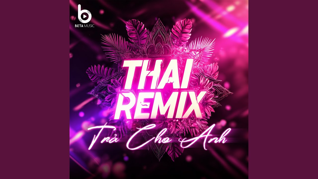 Trả Cho Anh (Remix Style Thái Lan - Beta Music)