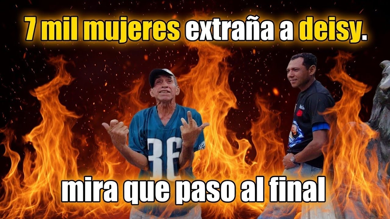 7 mil Mujeres Recuerda A deisy Mira El final?!