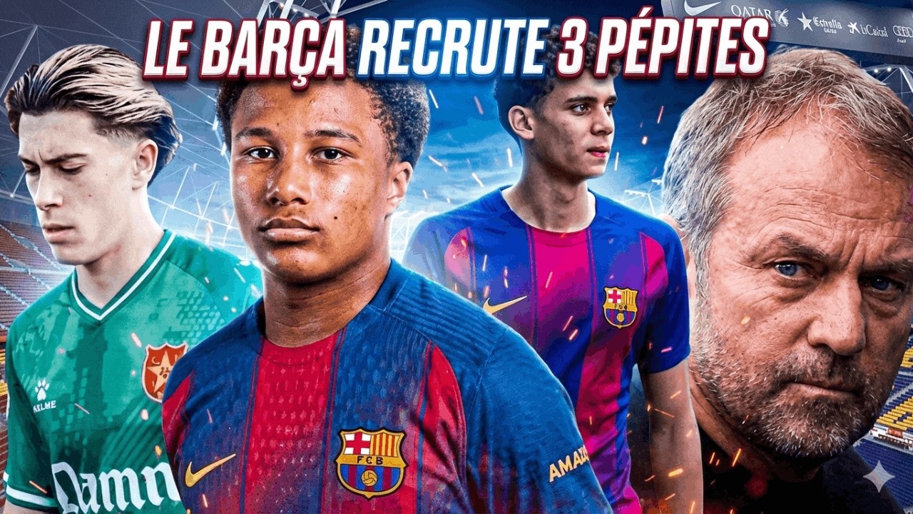 Le Barça finalise 3 recrues, Flick a changé la défense du Barça…