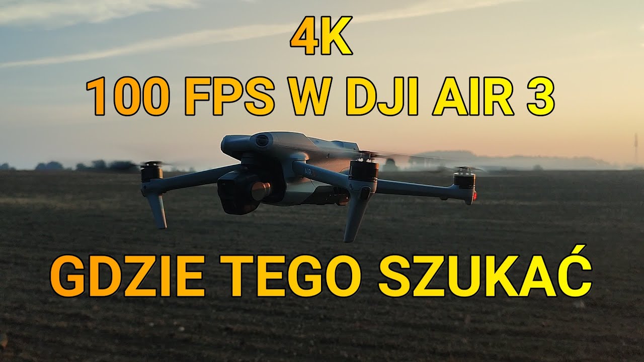 4K 100 FPS GDZIE TEGO SZUKAĆ W DJI AIR 3