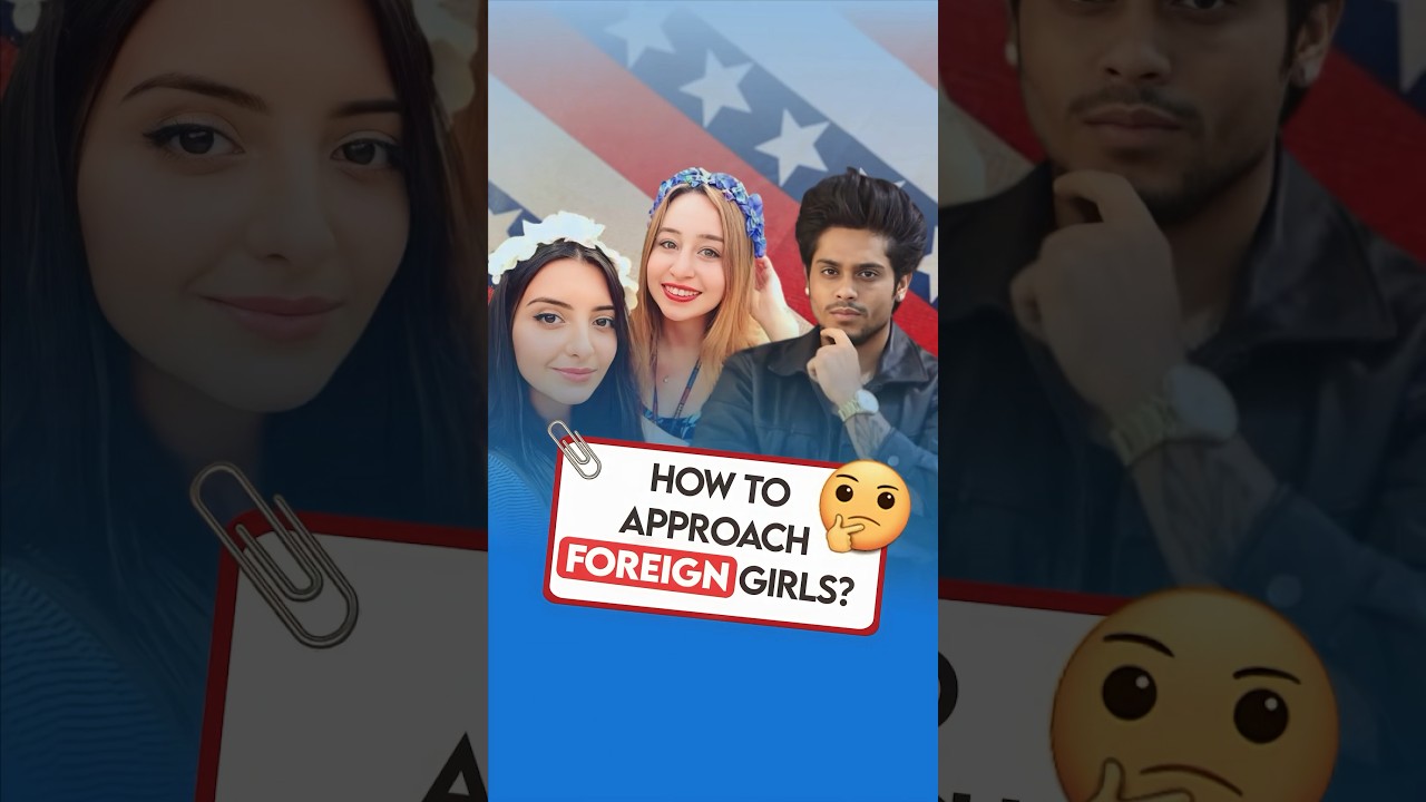 How To Approach Foreign Girls 🤔