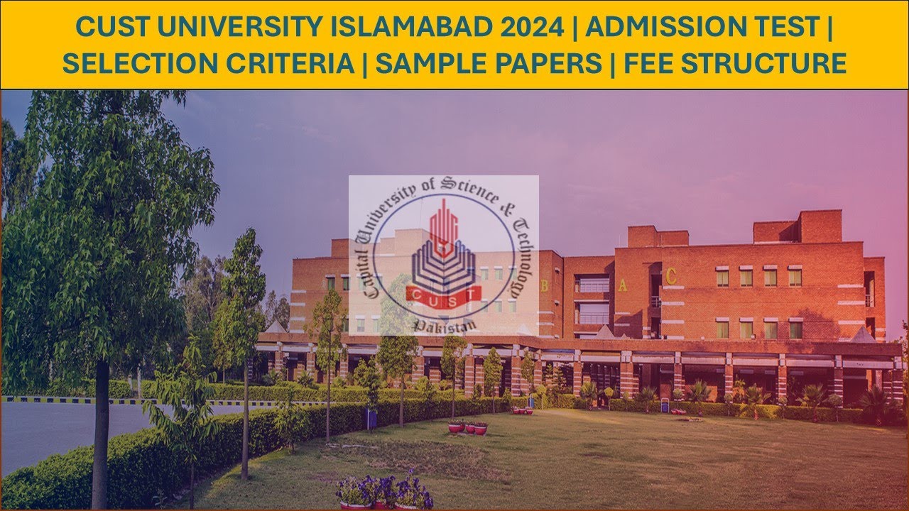 CUST University Islamabad 2024 | Admission Test | Selection Criteria | Sample Papers | Fee Structure