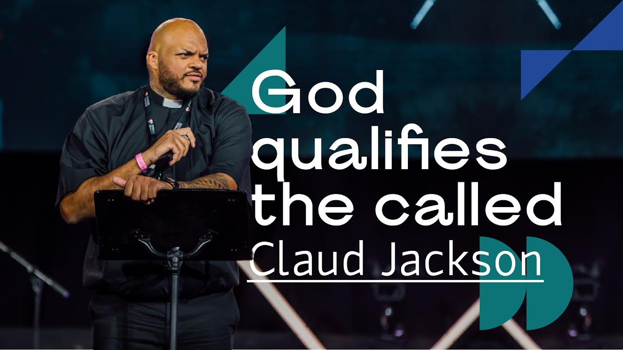 God qualifies the called - Claud Jackson